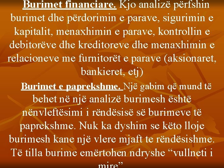 Burimet financiare. Kjo analizë përfshin burimet dhe përdorimin e parave, sigurimin e kapitalit, menaxhimin