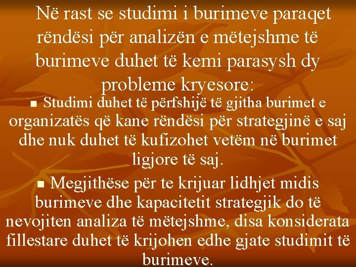 Në rast se studimi i burimeve paraqet rëndësi për analizën e mëtejshme të burimeve