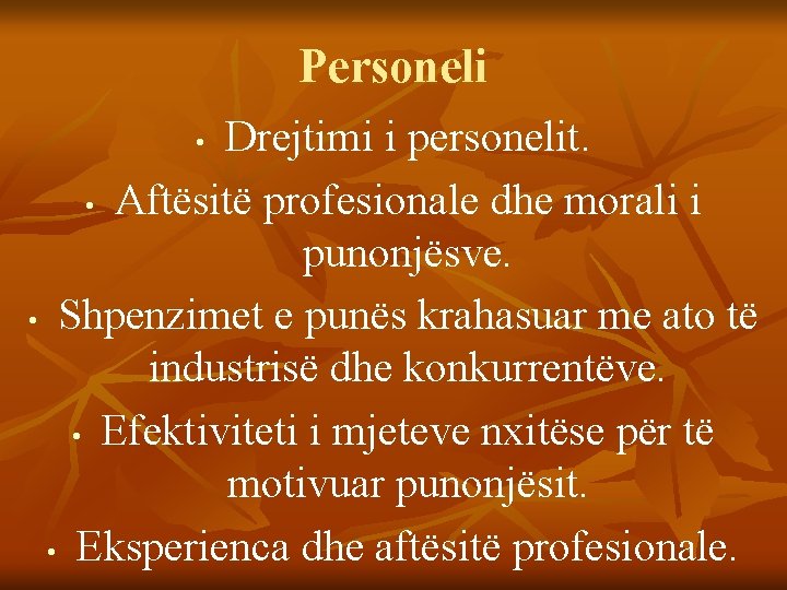 Personeli Drejtimi i personelit. • Aftësitë profesionale dhe morali i punonjësve. • Shpenzimet e