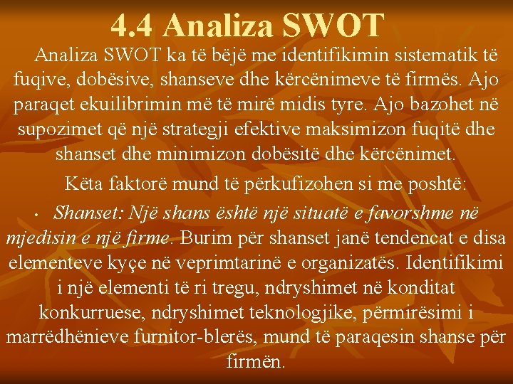 4. 4 Analiza SWOT ka të bëjë me identifikimin sistematik të fuqive, dobësive, shanseve