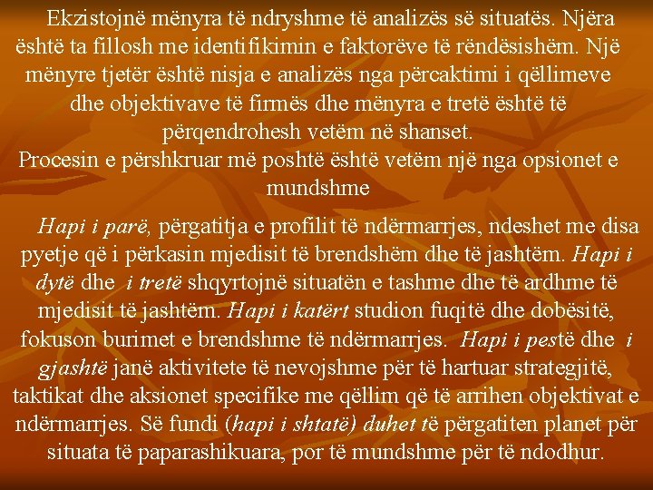 Ekzistojnë mënyra të ndryshme të analizës së situatës. Njëra është ta fillosh me identifikimin