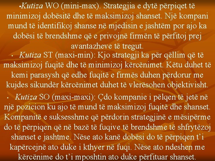  • Kutiza WO (mini-max). Strategjia e dytë përpiqet të minimizoj dobësitë dhe të