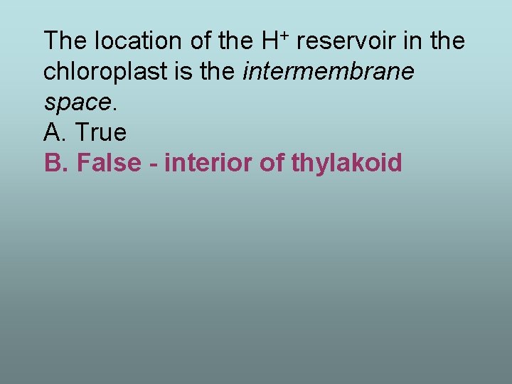 The location of the H+ reservoir in the chloroplast is the intermembrane space. A.