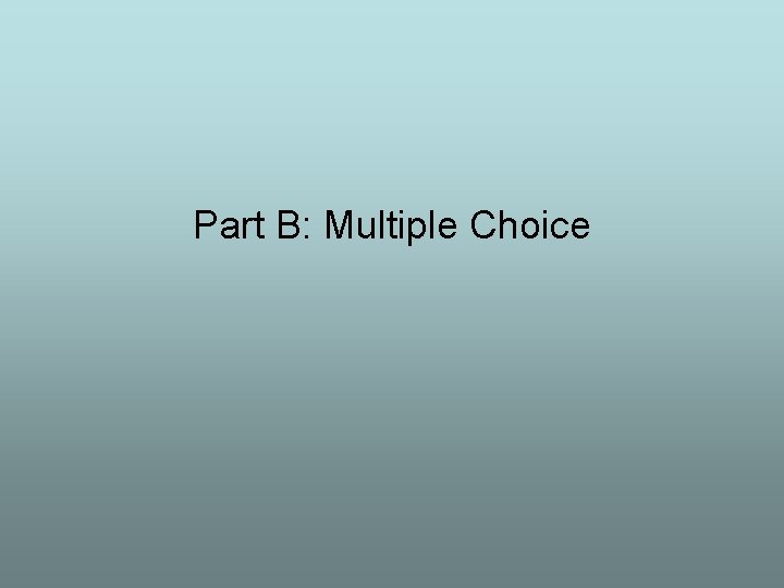 Part B: Multiple Choice 