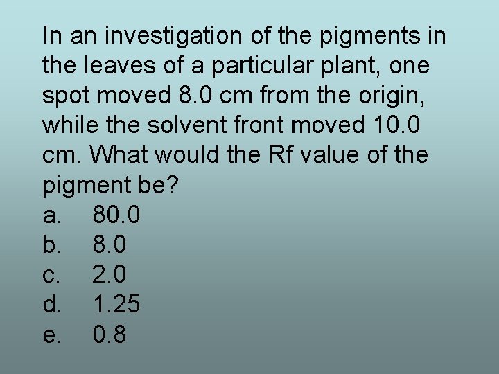 In an investigation of the pigments in the leaves of a particular plant, one