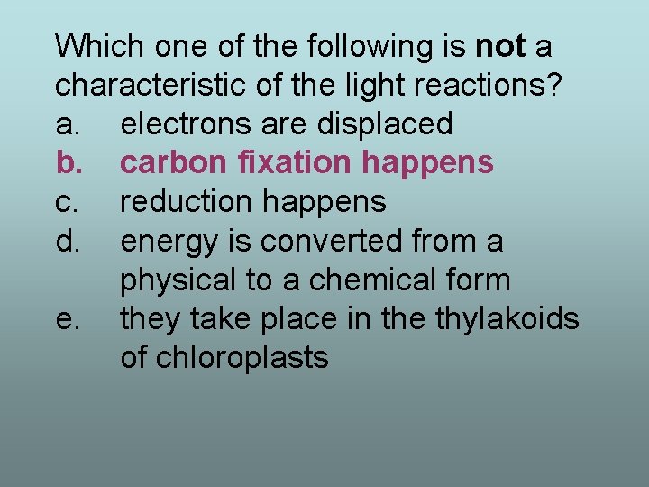 Which one of the following is not a characteristic of the light reactions? a.