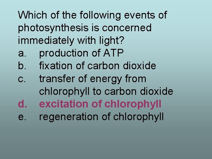 Which of the following events of photosynthesis is concerned immediately with light? a. production