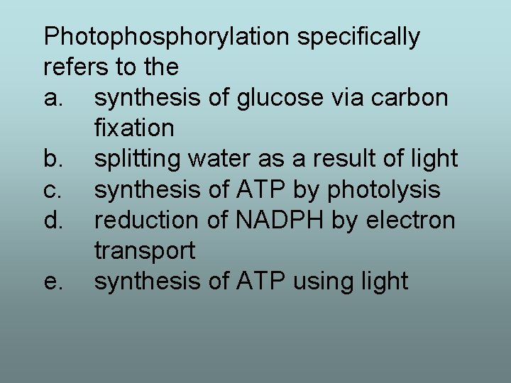 Photophosphorylation specifically refers to the a. synthesis of glucose via carbon fixation b. splitting