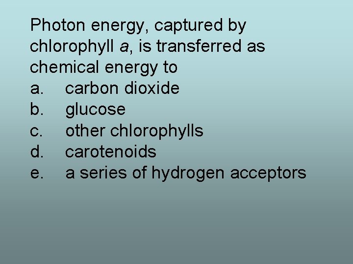 Photon energy, captured by chlorophyll a, is transferred as chemical energy to a. carbon