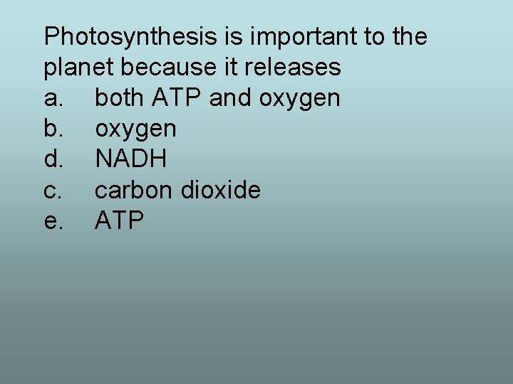 Photosynthesis is important to the planet because it releases a. both ATP and oxygen