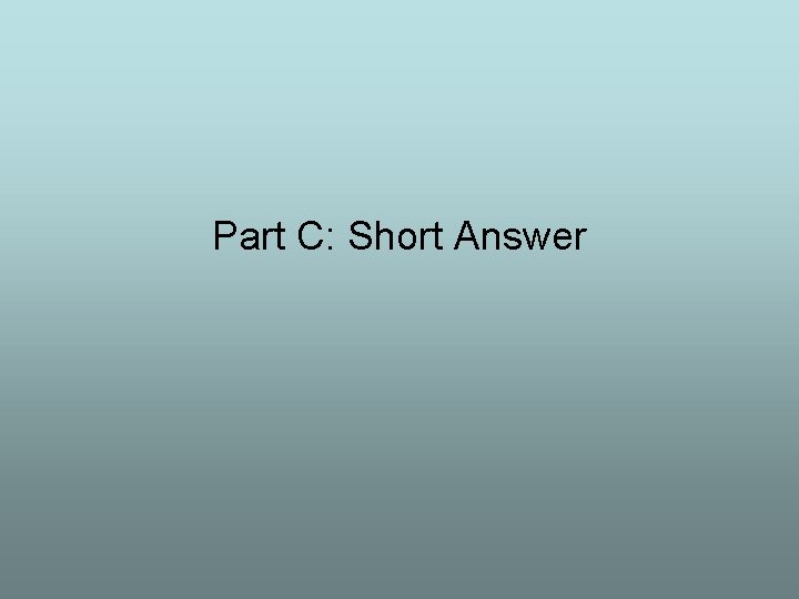 Part C: Short Answer 