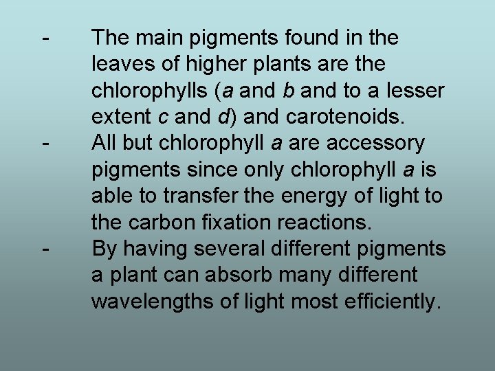 - - - The main pigments found in the leaves of higher plants are