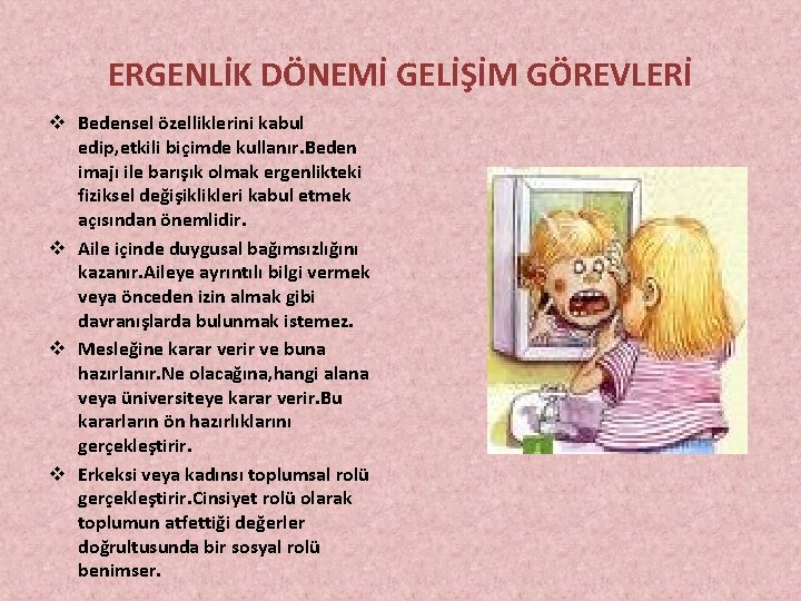 ERGENLİK DÖNEMİ GELİŞİM GÖREVLERİ v Bedensel özelliklerini kabul edip, etkili biçimde kullanır. Beden imajı