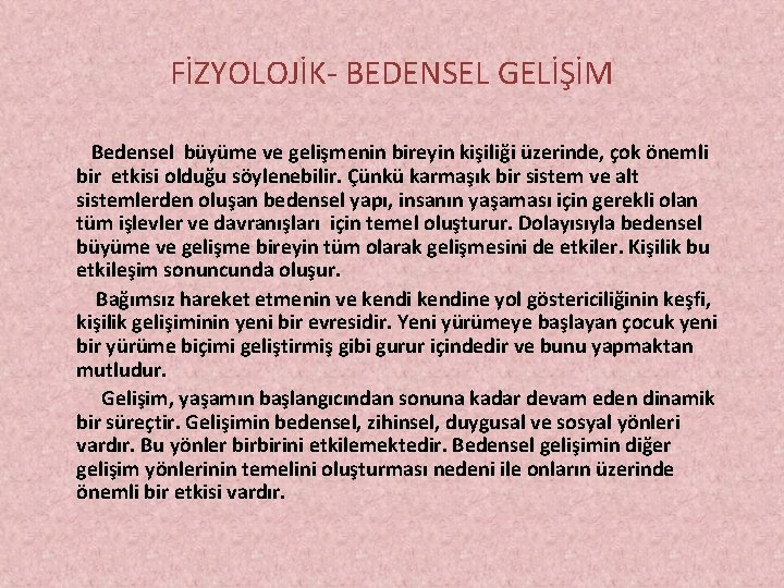 FİZYOLOJİK- BEDENSEL GELİŞİM Bedensel büyüme ve gelişmenin bireyin kişiliği üzerinde, çok önemli bir etkisi