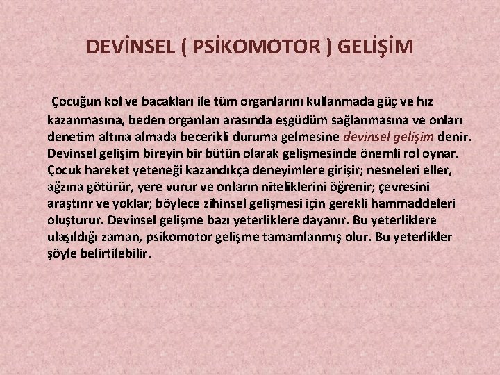 DEVİNSEL ( PSİKOMOTOR ) GELİŞİM Çocuğun kol ve bacakları ile tüm organlarını kullanmada güç