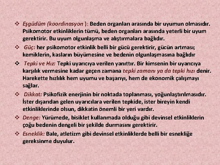 v Eşgüdüm (koordinasyon ): Beden organları arasında bir uyumun olmasıdır. Psikomotor etkinliklerin tümü, beden