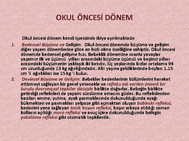 OKUL ÖNCESİ DÖNEM 1. 2. Okul öncesi dönem kendi içerisinde ikiye ayrılmaktadır Bedensel Büyüme