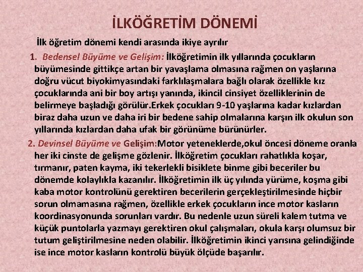 İLKÖĞRETİM DÖNEMİ İlk öğretim dönemi kendi arasında ikiye ayrılır 1. Bedensel Büyüme ve Gelişim: