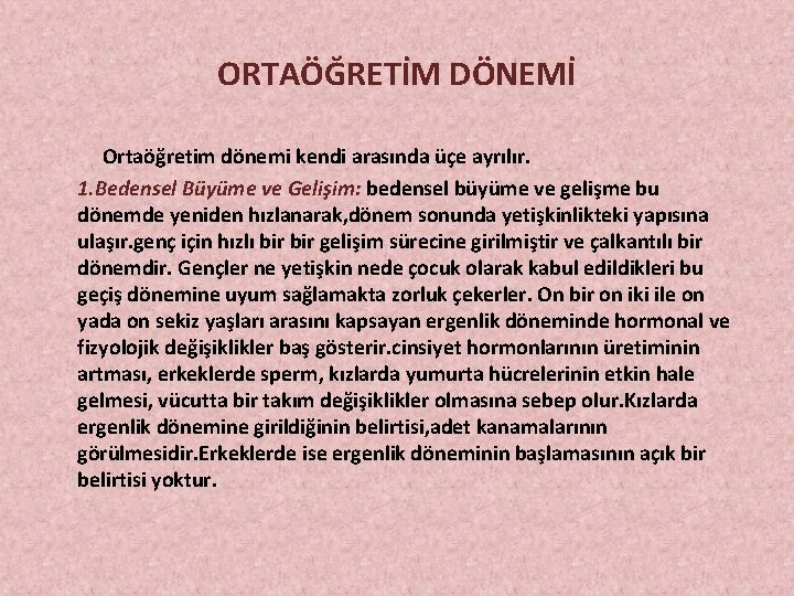 ORTAÖĞRETİM DÖNEMİ Ortaöğretim dönemi kendi arasında üçe ayrılır. 1. Bedensel Büyüme ve Gelişim: bedensel