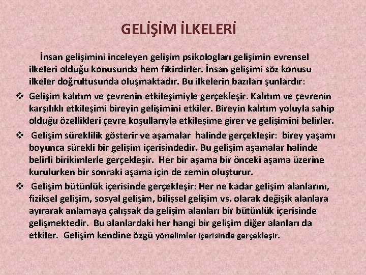 GELİŞİM İLKELERİ İnsan gelişimini inceleyen gelişim psikologları gelişimin evrensel ilkeleri olduğu konusunda hem fikirdirler.