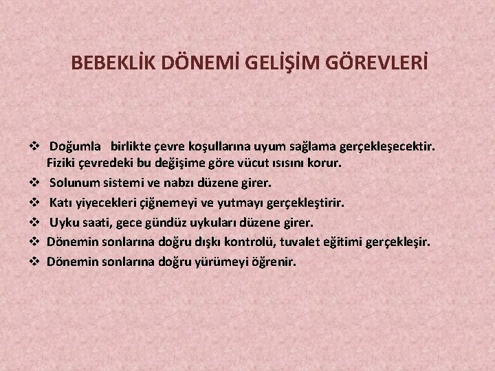 BEBEKLİK DÖNEMİ GELİŞİM GÖREVLERİ v Doğumla birlikte çevre koşullarına uyum sağlama gerçekleşecektir. Fiziki çevredeki