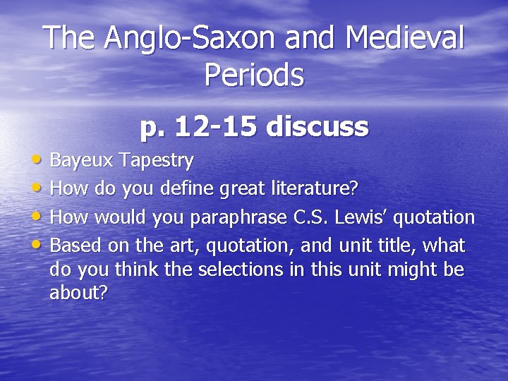 The Anglo-Saxon and Medieval Periods p. 12 -15 discuss • Bayeux Tapestry • How