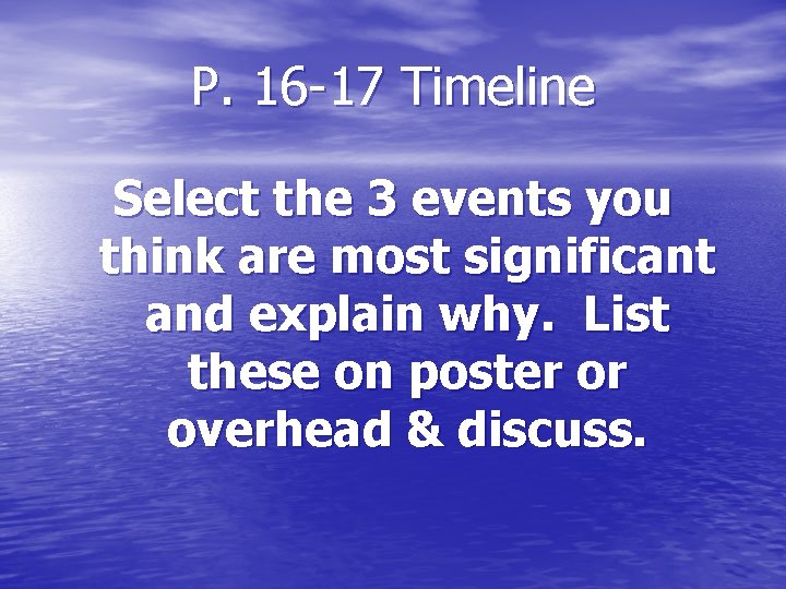 P. 16 -17 Timeline Select the 3 events you think are most significant and