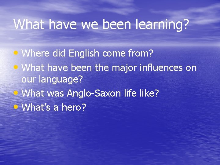 What have we been learning? • Where did English come from? • What have