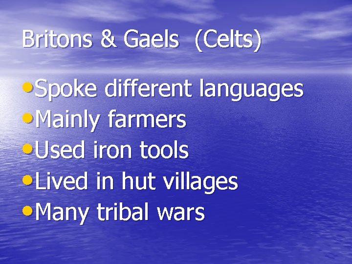 Britons & Gaels (Celts) • Spoke different languages • Mainly farmers • Used iron