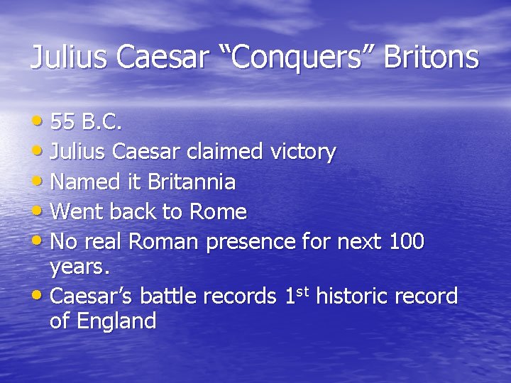 Julius Caesar “Conquers” Britons • 55 B. C. • Julius Caesar claimed victory •