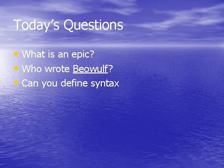 Today’s Questions • What is an epic? • Who wrote Beowulf? • Can you