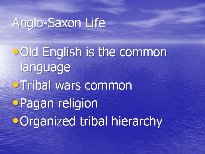 Anglo-Saxon Life • Old English is the common language • Tribal wars common •