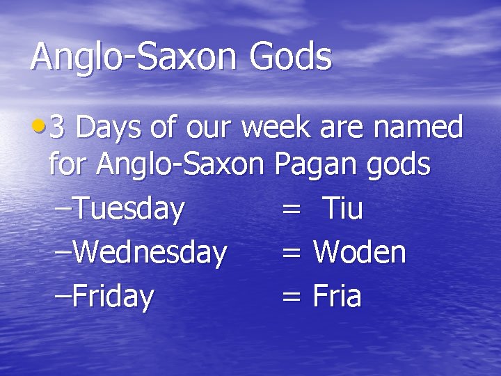 Anglo-Saxon Gods • 3 Days of our week are named for Anglo-Saxon Pagan gods