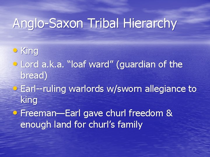 Anglo-Saxon Tribal Hierarchy • King • Lord a. k. a. “loaf ward” (guardian of