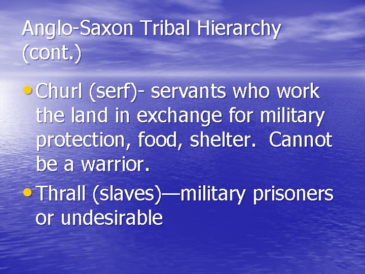 Anglo-Saxon Tribal Hierarchy (cont. ) • Churl (serf)- servants who work the land in