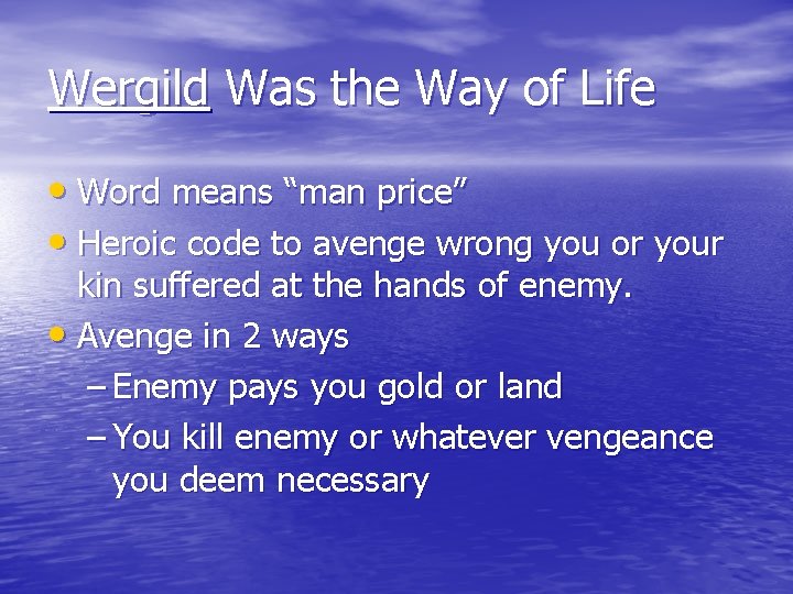 Wergild Was the Way of Life • Word means “man price” • Heroic code