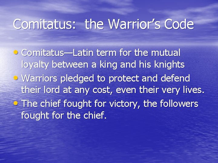 Comitatus: the Warrior’s Code • Comitatus—Latin term for the mutual loyalty between a king