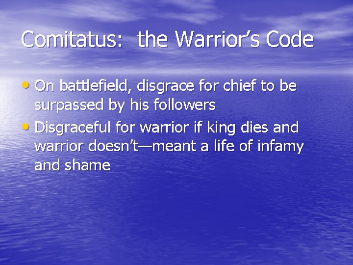 Comitatus: the Warrior’s Code • On battlefield, disgrace for chief to be surpassed by