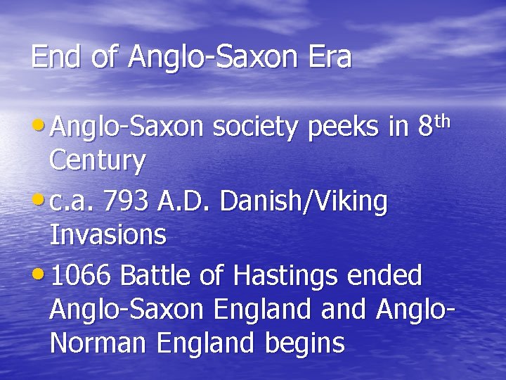 End of Anglo-Saxon Era • Anglo-Saxon society peeks in 8 th Century • c.