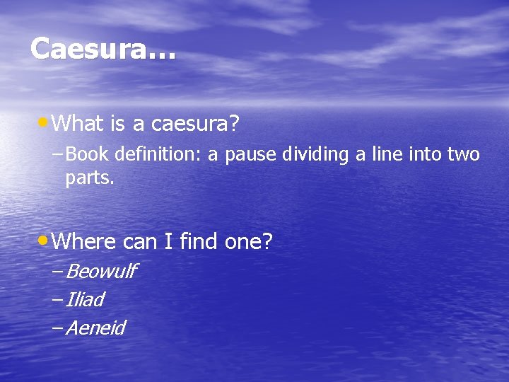 Caesura… • What is a caesura? – Book definition: a pause dividing a line
