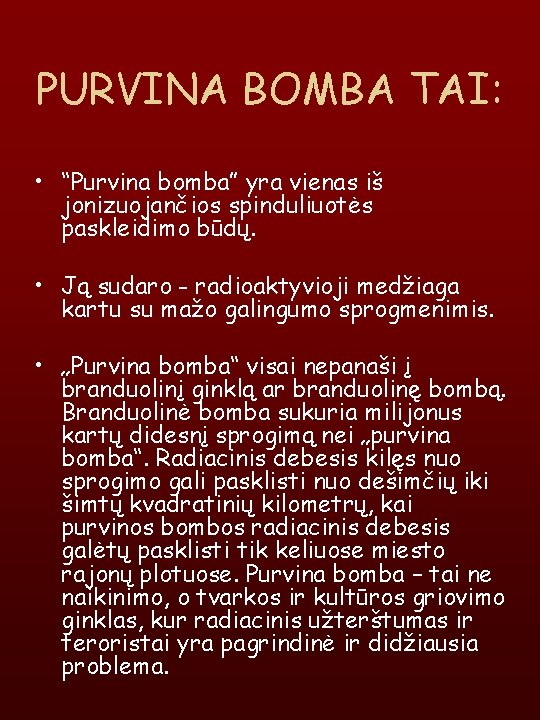 PURVINA BOMBA TAI: • “Purvina bomba” yra vienas iš jonizuojančios spinduliuotės paskleidimo būdų. •