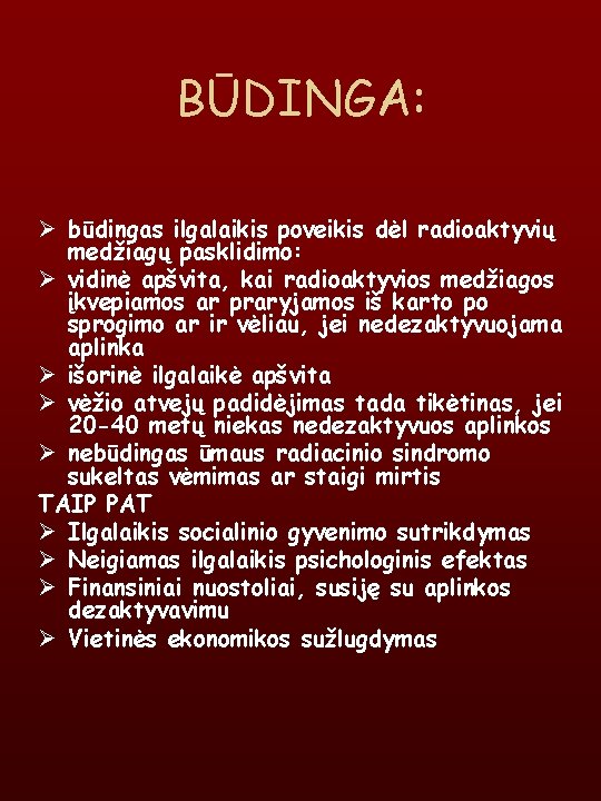 BŪDINGA: Ø būdingas ilgalaikis poveikis dėl radioaktyvių medžiagų pasklidimo: Ø vidinė apšvita, kai radioaktyvios