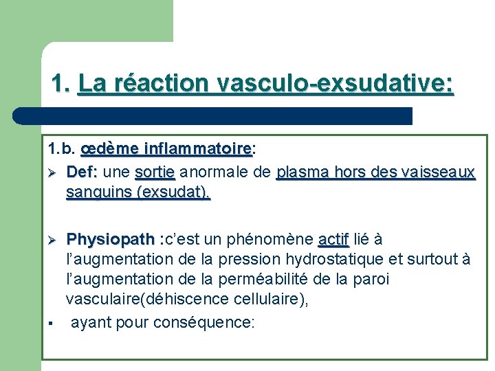 1. La réaction vasculo-exsudative: 1. b. œdème inflammatoire: inflammatoire Ø Def: une sortie anormale