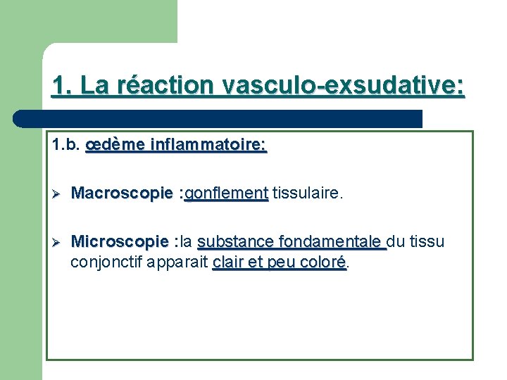 1. La réaction vasculo-exsudative: 1. b. œdème inflammatoire: Ø Macroscopie : gonflement tissulaire. Ø
