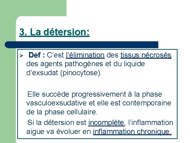 3. La détersion: Ø Def : C’est l’élimination des tissus nécrosés élimination tissus nécrosés