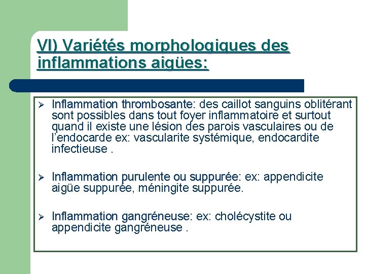 VI) Variétés morphologiques des inflammations aigües: Ø Inflammation thrombosante: des caillot sanguins oblitérant Inflammation