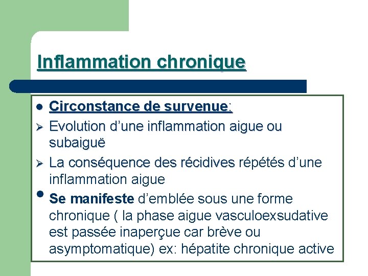 Inflammation chronique l Ø Ø • Circonstance de survenue: Evolution d’une inflammation aigue ou