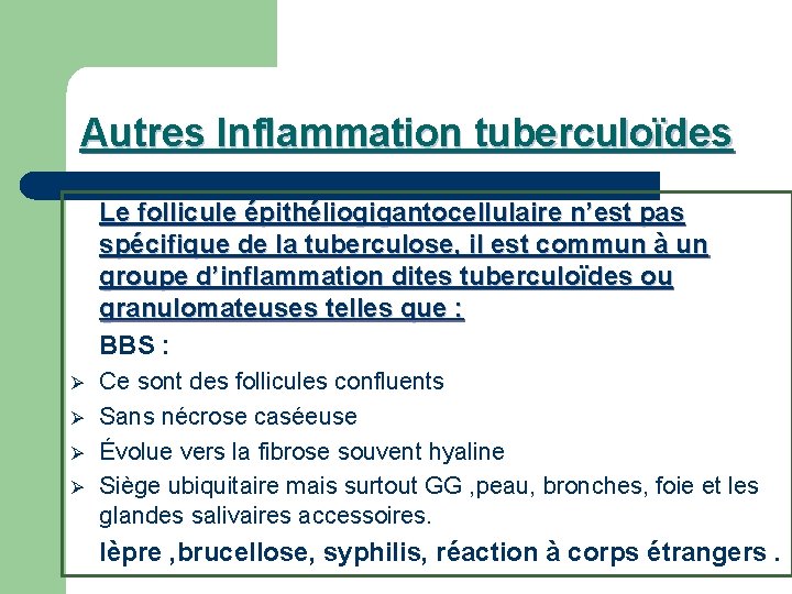 Autres Inflammation tuberculoïdes Le follicule épithéliogigantocellulaire n’est pas spécifique de la tuberculose, il est