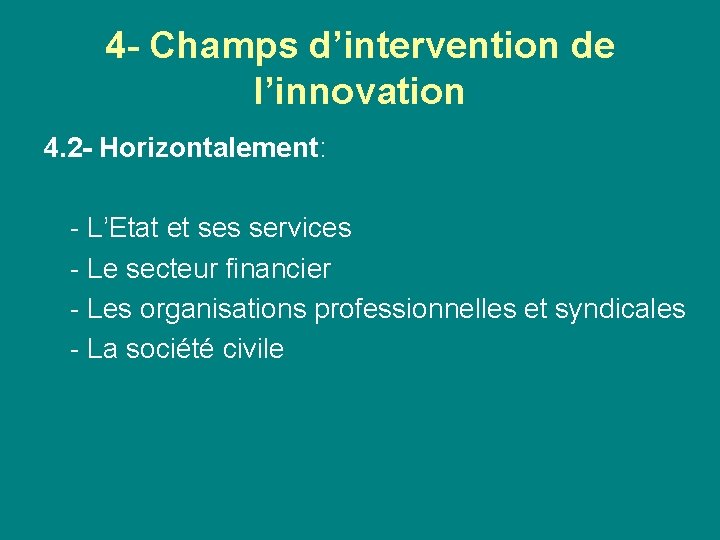 4 - Champs d’intervention de l’innovation 4. 2 - Horizontalement: - L’Etat et ses