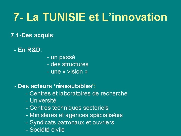 7 - La TUNISIE et L’innovation 7. 1 -Des acquis: - En R&D: -